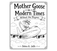 Mother Goose In Modern Times Without the Rhymes