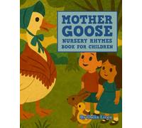 Mother Goose Nursery Rhymes Book for Children: Timeless Nursery Rhymes for Language Development, Rhythm, and Early Literacy