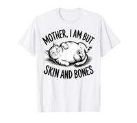 Mother, I Am But Skin And Bones Funny Cat Citazione Maglietta