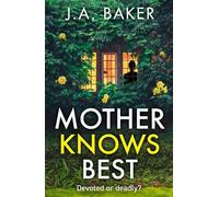 Mother Knows Best: A BRAND NEW gripping, addictive, psychological thriller from J A Baker for 2025