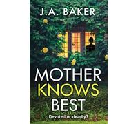 Mother Knows Best: A BRAND NEW gripping, addictive, psychological thriller from J A Baker for 2025