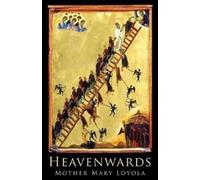 Mother Mary Loyola REV S J Herbert Thurston Heavenwards (Tascabile)