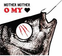 Mother Mother - O My Heart