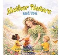 Mother Nature and You: A Rhyming Picture Book About Caring for the Earth