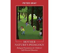 Mother Nature's Pedagogy: Biological Foundations for Children's Self-Directed Education