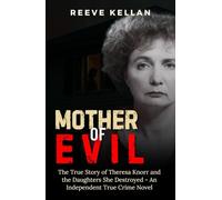 Mother Of Evil: The True Story of Theresa Knorr and the Daughters She Destroyed - An Independent True Crime Novel