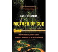 Mother of God: An Extraordinary Journey into the Uncharted Tributaries of the Western Amazon [Lingua Inglese]