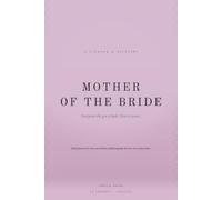 Mother of the Bride: A Planner and Keepsake for the Year Before the Wedding - 98 Prompts, Undated, Written for You for Once