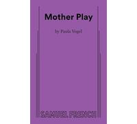Mother Play: A Play in Five Evictions; Acting Edition
