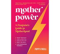 Mother Power: A Feminist's Guide to Motherhood