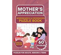 Mother’s Appreciation Wordsearch & Crossword Puzzle Book: Special Edition with 60 Heartwarming Word Search & Crossword Puzzles for Adults, Seniors & Teens - A Thoughtful Puzzle for Mom