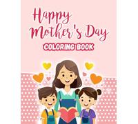 Mother’s Day Coloring Book for Kids Ages 2-6: Cute and Easy Coloring Pages with Fun Educational Facts and Protective Pages Between Every Design - A Sweet Gift for Toddlers and Preschoolers