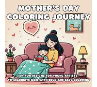 Mother’s Day Coloring Journey: 50+ Fun Designs for Young Artists to Celebrate Mom with Bold and Easy Coloring