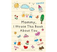 Mother’s Day Gift from Kids: Mommy I Wrote This Book About You | A Fill-in-the-Blank Book to Write, Draw & Color for Mom | Cute Keepsake Memory Activity Book for Son or Daughter