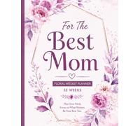 Mother’s Day Weekly Planner: Undated Weekly Planner "For The Best Mom Ever": Minimalist and Elegant Weekly Organizer | Space for Notes Every Day | Gift for Mom