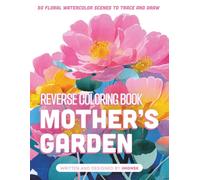 Mother’s Garden: Reverse Coloring Book: The Perfect Creative Gift for Mom | 50 Floral Watercolor Scenes to Trace and Draw | Mindfulness Art Therapy by IMGNSK