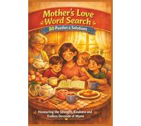 Mother’s Love Word Search 80 Puzzles & Solutions: Honouring the Strength, Kindness and Endless Devotion of Mums