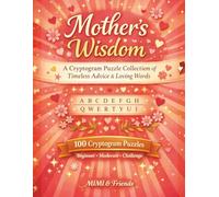 Mother’s Wisdom: A Cryptogram Puzzle Collection of Timeless Advice & Loving Words