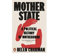 Mother State : A Political History of Motherhood