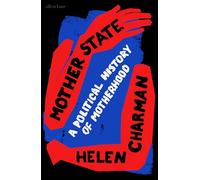 Mother State: A Political History of Motherhood