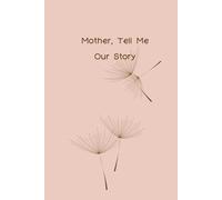 Mother Tell Me Our Story: Guided Journal for sharing your story with loved ones