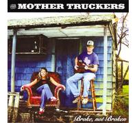 Mother Truckers - Broke Not Broken