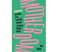 Motherdom: Breaking Free from Bad Science and Good Mother Myths
