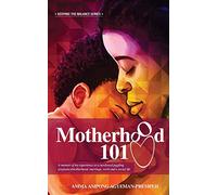 Motherhood 101: A memoir of my experience as a newlywed juggling pregnancy/motherhood, marriage, work and a social life