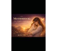 Motherhood: A Journey of Love, Strength & Transformation