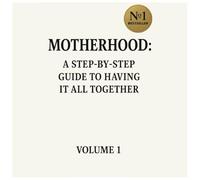 Motherhood: A Step-by-Step Guide to Having It All Together. Blank Joke Gift.: Funny Blank Notebook.