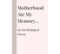 Motherhood Ate My Memory… So I'm Writing It Down.: A Funny Notebook for Busy Mums | Perfect for To-Do Lists, Shopping Lists, Notes, Gift, Appointments & Everyday Mum Life