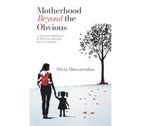Motherhood Beyond the Obvious: A Systemic Exploration of What Lies Beneath the Conventional