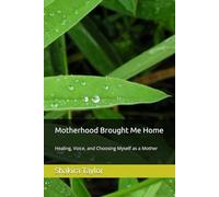 Motherhood Brought Me Home: Healing, Voice, and Choosing Myself as a Mother