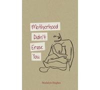 Motherhood Didn't Erase You