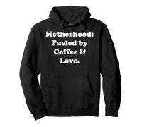 Motherhood: Fueled By Coffee & Love Statement Funny Saying Felpa con Cappuccio