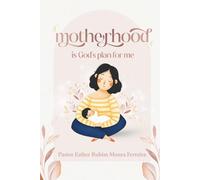 Motherhood Is God’s Plan for Me