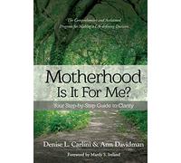 Motherhood - Is It For Me?: Your Step-by-Step Guide to Clarity