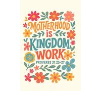 Motherhood is kingsom work - Christian journal for notes: prayer lists, monthly goals, Bible verses on each page