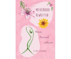 Motherhood, rewritten: Move, Nourish, Thrive