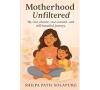 Motherhood Unfiltered: My real, chaotic, tear-stained...and still beautiful journey