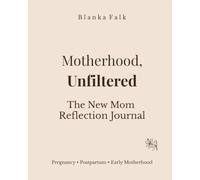 Motherhood, Unfiltered: The New Mom Reflection Journal