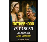 Motherhood vs. Marxism: The Choice That Saves Civilization