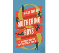 Mothering Boys: 8 Things Your Son Needs from You Before He Turns 10