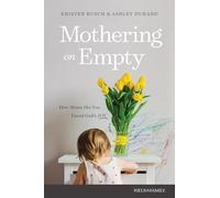 Mothering on Empty: How Moms Like You Found God’s Joy: How Moms Like You Found God’s Joy