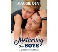 Mothering Our Boys: A Guide for Mums of Sons