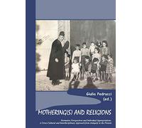Mothering(s) and religions. Normative perspectives and individual appropriations. A cross-cultural and interdisciplinary approach from antiquity to the present
