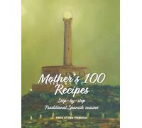 Mother's 100 Recipes: Step-by-step traditional Spanish cuisine