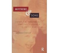 Mothers and Sons: Feminism, Masculinity, and the Struggle to Raise Our Sons