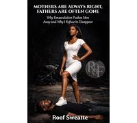 Mothers Are Always Right, Fathers Are Often Gone: Why Emasculation Pushes Men Away and Why I Refuse to Disappear