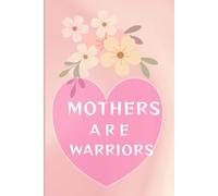 MOTHERS ARE WARRIORS LOVE YOU MOM: Daily Notes & Reflections for Super Moms